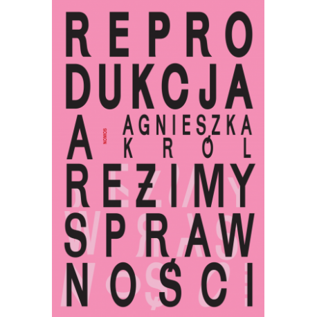 REPRODUKCJA A REŻIMY SPRAWNOŚCI. O MACIERZYŃSTWIE, BEZDZIETNOŚCI I NIEZALEŻNYM ŻYCIU KOBIET Z NIEPEŁNOSPRAWNOŚCIAMI