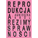 REPRODUKCJA A REŻIMY SPRAWNOŚCI. O MACIERZYŃSTWIE, BEZDZIETNOŚCI I NIEZALEŻNYM ŻYCIU KOBIET Z NIEPEŁNOSPRAWNOŚCIAMI