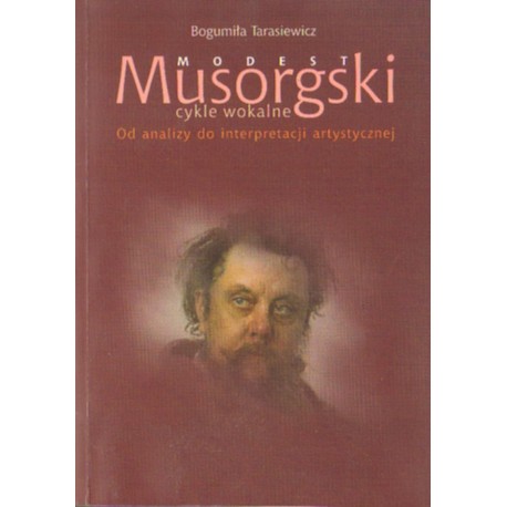 MODEST MUSORGSKI - CYKLE WOKALNE. OD ANALIZY DO INTERPRETACJI ARTYSTYCZNEJ [antykwariat]