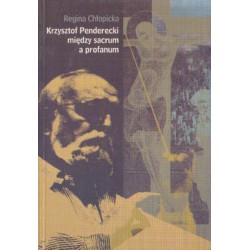 KRZYSZTOF PENDERECKI MIĘDZY SACRUM A PROFANUM Regina Chłopicka [antykwariat]