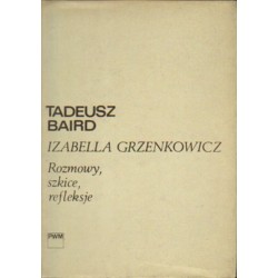 ROZMOWY, SZKICE, REFLEKSJE Tadeusz Baird, Izabella Grzenkowicz [antykwariat]