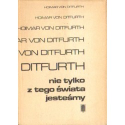 NIE TYLKO Z TEGO ŚWIATA JESTEŚMY Hoimar von Ditfurth [antykwariat]