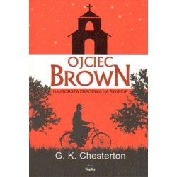 OJCIEC BROWN. NAJGORSZA ZBRODNIA NA ŚWIECIE G. K. Chesterton