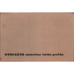 OŚWIĘCIM. MALARSTWO - RZEŹBA - GRAFIKA