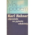 MÓJ PROBLEM. KARL RAHNER ODPOWIADA NA PYTANIA MŁODZIEŻY