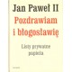 Jan Paweł II: POZDRAWIAM I BŁOGOSŁAWIĘ. LISTY PRYWATNE PAPIEŻA