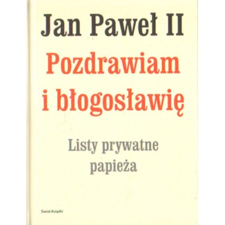 Jan Paweł II: POZDRAWIAM I BŁOGOSŁAWIĘ. LISTY PRYWATNE PAPIEŻA