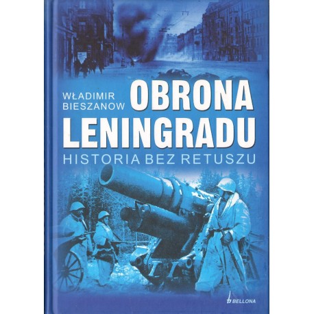 OBRONA LENINGRADU. HISTORIA BEZ RETUSZU Włodzimierz Bieszanow