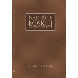 NADEJŚCIE BOSKIEJ SPRAWIEDLIWOŚCI Shoghi Effendi