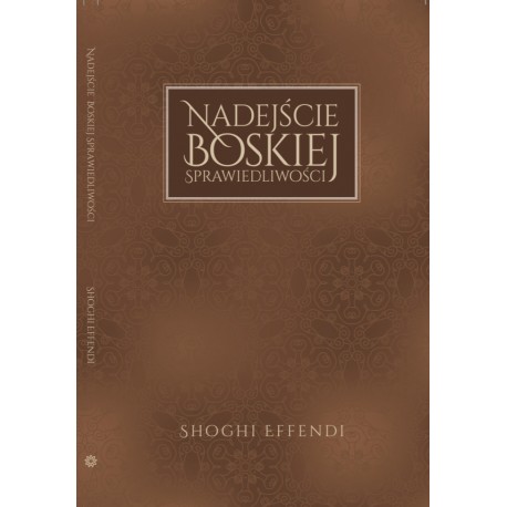 NADEJŚCIE BOSKIEJ SPRAWIEDLIWOŚCI Shoghi Effendi