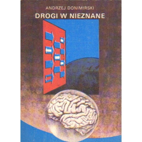 Andrzej Donimirski DROGI W NIEZNANE. NAJNOWSZE HIPOTEZY I TEORIE O CZŁOWIEKU I ŚWIECIE, W KTÓRYM ŻYJEMY [antykwariat]