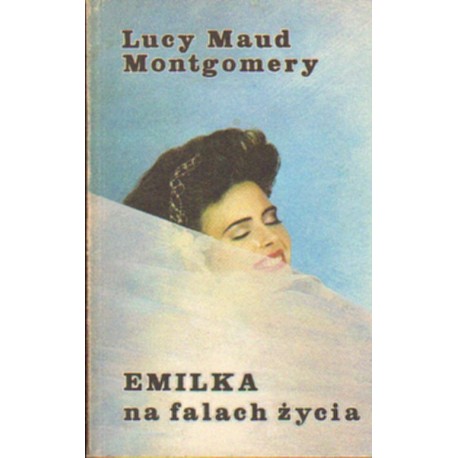 EMILKA NA FALACH ŻYCIA Lucy Maud Montgomery