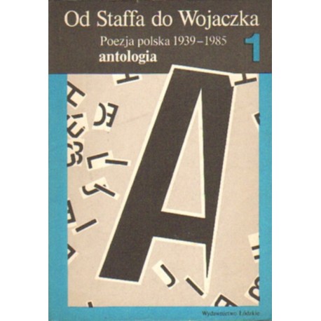 OD STAFFA DO WOJACZKA. POEZJA POLSKA 1939-1985. ANTOLOGIA TOM I-II