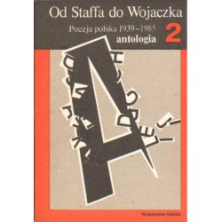 OD STAFFA DO WOJACZKA. POEZJA POLSKA 1939-1985. ANTOLOGIA TOM I-II