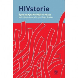 HIVSTORIE. ŻYWE POLITYKI HIV/AIDS W POLSCE