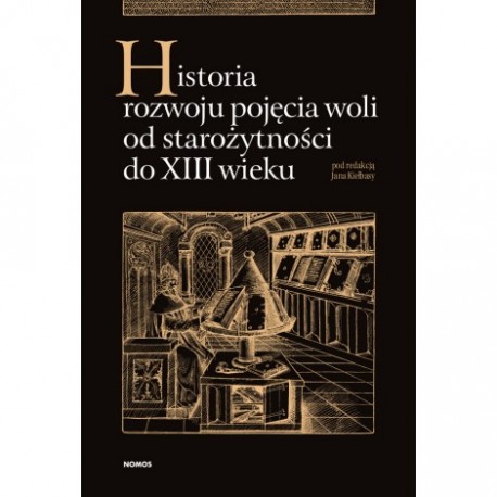 HISTORIA ROZWOJU POJĘCIA WOLI OD STAROŻYTNOŚCI DO XIII WIEKU Joanna Kiełbasa