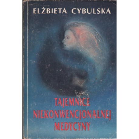 TAJEMNICE NIEKONWENCJONALNEJ MEDYCYNY Elżbieta Cybulska