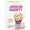 JADALNE KWIATY.WYDANIE ROZSZERZONE Małgorzata Kalemba-Drożdż