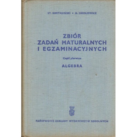ZBIÓR ZADAŃ MATURALNYCH I EGZAMINACYJNYCH. CZĘŚĆ 1