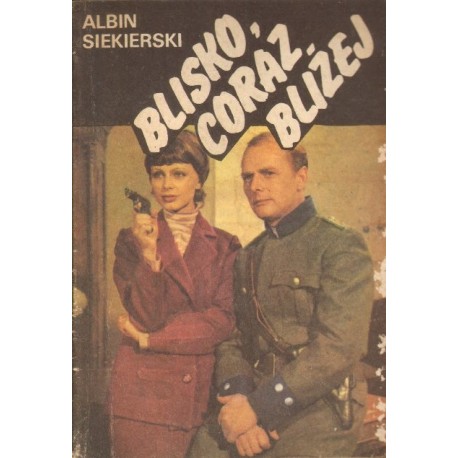 BLISKO, CORAZ BLIŻEJ Albin Siekierski