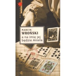 A NA IMIĘ JEJ BĘDZIE ANIELA Marcin Wroński