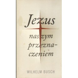 JEZUS NASZYM PRZEZNACZENIEM Wilhelm Busch