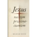 JEZUS NASZYM PRZEZNACZENIEM Wilhelm Busch