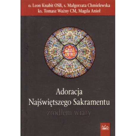 ADORACJA NAJŚWIĘTSZEGO SAKRAMENTU ŹRÓDŁEM WIARY ADORACJA NAJŚWIĘTSZEGO SAKRAMENTU ŹRÓDŁEM WIARY