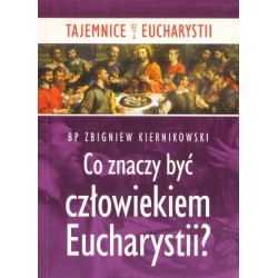 CO ZNACZY BYĆ CZŁOWIEKIEM EUCHARYSTII?