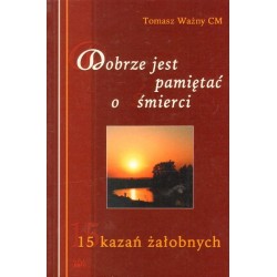 DOBRZE JEST PAMIĘTAĆ O ŚMIERCI Tomasz Ważny