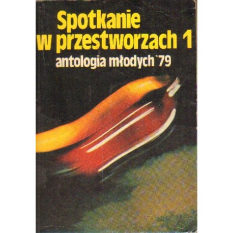 SPOTKANIE W PRZESTWORZACH. ANTOLOGIA MŁODYCH '79. CZEŚĆ 1-2