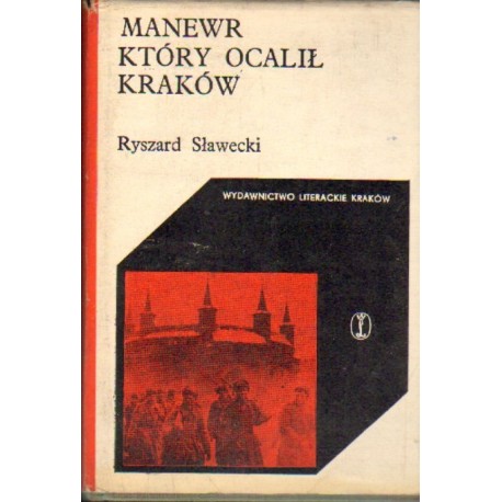 MANEWR KTÓRY OCALIŁ KRAKÓW Ryszard Sławecki