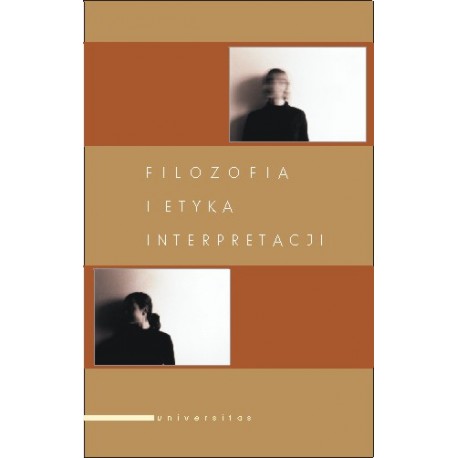 FILOZOFIA I ETYKA INTERPRETACJI Adam F. Kola, Andrzej Szahaj