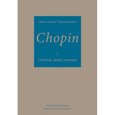 CHOPIN. CZŁOWIEK, DZIEŁO, REZONANS CHOPIN. CZŁOWIEK, DZIEŁO, REZONANS