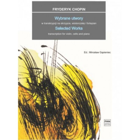Fryderyk Chopin: WYBRANE UTWORY W TRANSKRYPCJI NA SKRZYPCE, WIOLONCZELĘ I FORTEPIAN