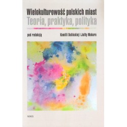 WIELOKULTUROWOŚĆ POLSKICH MIAST. TEORIA, PRAKTYKA, POLITYKA