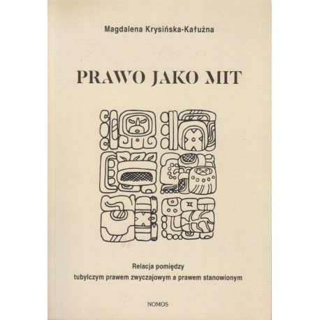 PRAWO JAKO MIT. RELACJA POMIĘDZY TUBYLCZYM PRAWEM ZWYCZAJOWYM A PRAWEM STANOWIONYM PRAWO JAKO MIT. RELACJA POMIĘDZY TUBYLCZYM PRAWEM ZWYCZAJOWYM A PRAWEM STANOWIONYM