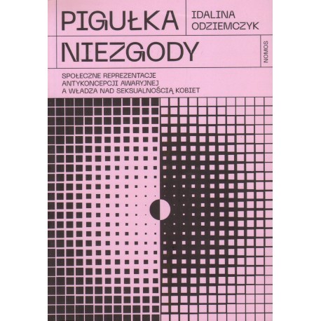 PIGUŁKA NIEZGODY. SPOŁECZNE REPREZENTACJE ANTYKONCEPCJI AWARYJNEJ A WŁADZA NAD SEKSUALNOŚCIĄ KOBIET