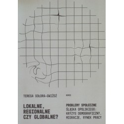 LOKALNE, REGIONALNE CZY GLOBALNE? PROBLEMY SPOŁECZNE SLĄSKA OPOLSKIEGO: KRYZYS DEMOGRAFICZNY, MIGRACJE, RYNEK PRACY