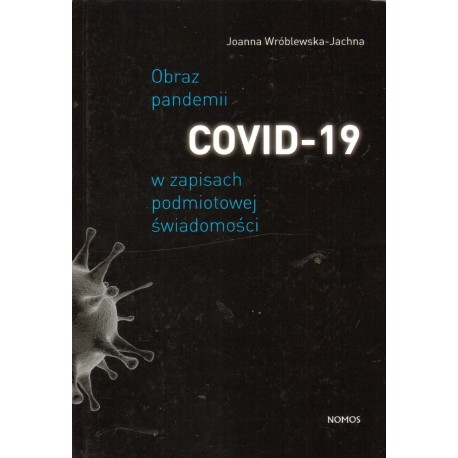 OBRAZ PANDEMII COVID-19 W ZAPISACH PODMIOTOWEJ ŚWIADOMOŚCI