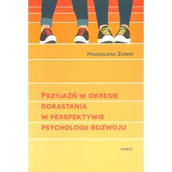 PRZYJAŹŃ W OKRESIE DORASTANIA W PERSPEKTYWIE PSYCHOLOGII ROZWOJU