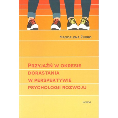 PRZYJAŹŃ W OKRESIE DORASTANIA W PERSPEKTYWIE PSYCHOLOGII ROZWOJU