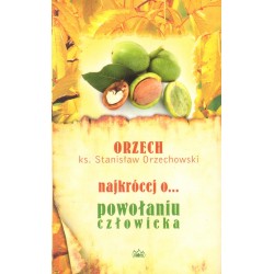 NAJKRÓCEJ O... POWOŁANIU CZŁOWIEKA Stanisław Orzechowski