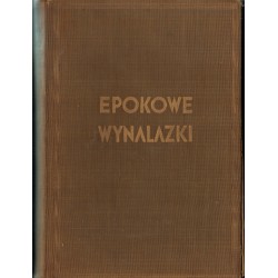 EPOKOWE WYNALAZKI W AMERYCE I W EUROPIE - HISTORJA ICH POWSTANIA I ICH TWÓRCÓW