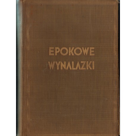 EPOKOWE WYNALAZKI W AMERYCE I W EUROPIE - HISTORJA ICH POWSTANIA I ICH TWÓRCÓW