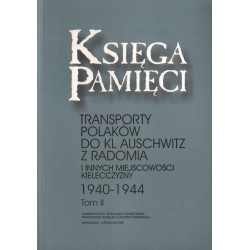 KSIĘGA PAMIĘCI. TOMY 1-5. TRANSPORTY POLAKÓW DO KL AUSCHWITZ Z RADOMIA I INNYCH MIEJSCOWOŚCI KIELECCZYZNY 1940-1944