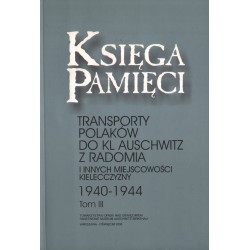 KSIĘGA PAMIĘCI. TOMY 1-5. TRANSPORTY POLAKÓW DO KL AUSCHWITZ Z RADOMIA I INNYCH MIEJSCOWOŚCI KIELECCZYZNY 1940-1944