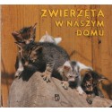 ZWIERZĘTA W NASZYM DOMU