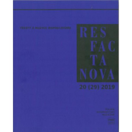 RES FACTA NOVA 20 (29) 2019. TEKSTY O MUZYCE WSPÓŁCZESNEJ