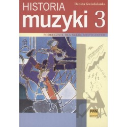 Danuta Gwizdalanka HISTORIA MUZYKI. CZĘŚĆ 3